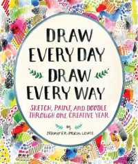 Draw Every Day, Draw Every Way (Guided Sketchbook) : Sketch, Paint, and Doodle through One Creative Year