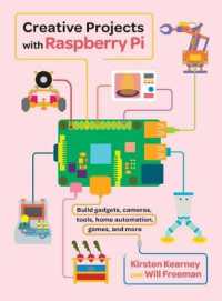 Creative Projects with Raspberry Pi : Build Gadgets, Cameras, Tools, Home Automation, Games, and More
