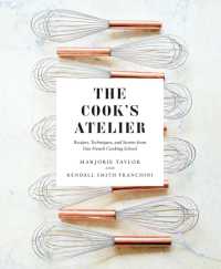 The Cook's Atelier : Recipes, Techniques, and Stories from Our French Cooking School