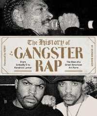 The History of Gangster Rap : From Schoolly D to Kendrick Lamar, the Rise of a Great American Art Form