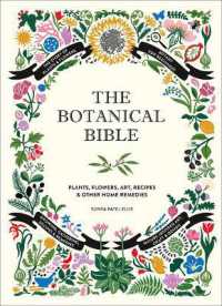 The Botanical Bible : Plants, Flowers, Art, Recipes & Other Home Remedies