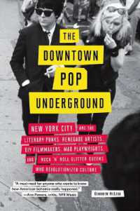 The Downtown Pop Underground : New York City and the Literary Punks, Renegade Artists, DIY Filmmakers, Mad Playwrights, and Rock 'n' Roll Glitter Quee （Reprint）