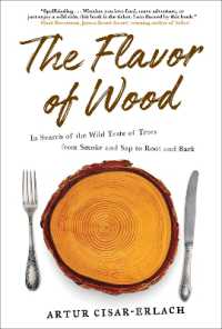 The Flavor of Wood : In Search of the Wild Taste of Trees from Smoke and Sap to Root and Bark