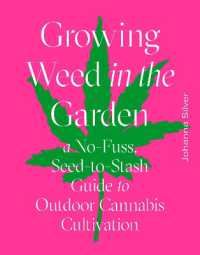 Growing Weed in the Garden : A No-Fuss, Seed-to-Stash Guide to Outdoor Cannabis Cultivation