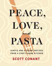 Peace, Love, and Pasta : Simple and Elegant Recipes from a Chef's Home Kitchen