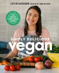 Simply Delicious Vegan : 100 Plant-Based Recipes by the creator of from My Bowl