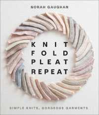 Knit Fold Pleat Repeat: Simple Knits, Gorgeous Garments : Simple Knits, Gorgeous Garments