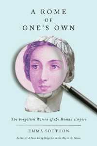 A Rome of One's Own : The Forgotten Women of the Roman Empire