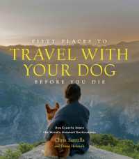 Fifty Places to Travel with Your Dog before You Die : Dog Experts Share the World's Greatest Destinations (Fifty Places)