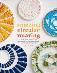 Amazing Circular Weaving : Little Loom Techniques, Patterns, and Projects for Complete Beginners