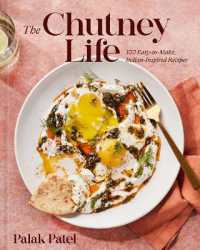 The Chutney Life : 100 Easy-To-Make Indian-Inspired Recipes