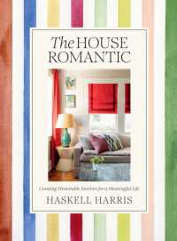 The House Romantic : Curating Memorable Interiors for a Meaningful Life