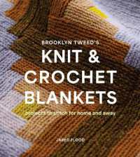 Brooklyn Tweed's Knit and Crochet Blankets : Projects to Stitch for Home and Away