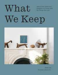 What We Keep : Advice from Artists and Designers on Living with the Things You Love