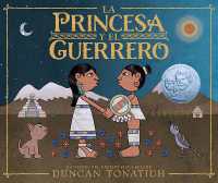 La Princesa Y El Guerrero : Una Leyenda de DOS Volcanes (the Princess and the Warrior Spanish Edition)