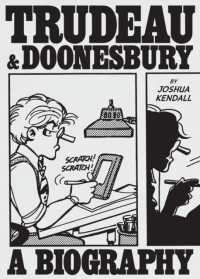 Trudeau & Doonesbury: A Biography : The Cartoonist Who Turned the News into Art