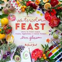 The Watercolor Feast : Learn to Paint Simple Fruits, Vegetables, and Flowers