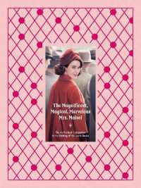 The Magnificent, Magical, Marvelous Mrs. Maisel : The Authorized Companion to the Making of the Iconic Series