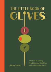 The Little Book of Olives : A Guide to Cooking, Eating, and Drinking for the Brine-Inclined