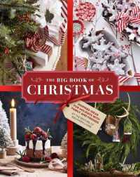 The Big Book of Christmas : Holiday Recipes and Decorating Ideas for Celebrations with Family and Friends