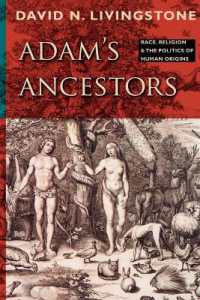 アダムの祖先：もう一つの説<br>Adam's Ancestors : Race, Religion, and the Politics of Human Origins (Medicine, Science, and Religion in Historical Context)