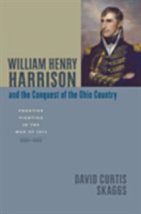 William Henry Harrison and the Conquest of the Ohio Country : Frontier Fighting in the War of 1812 (Johns Hopkins Books on the War of 1812)
