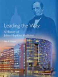 Leading the Way : A History of Johns Hopkins Medicine