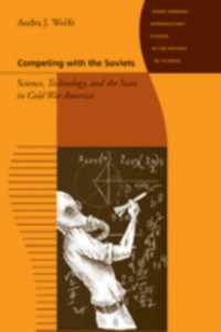 ソ連との競争：冷戦期アメリカの科学、技術と国家<br>Competing with the Soviets : Science, Technology, and the State in Cold War America (Johns Hopkins Introductory Studies in the History of Science)