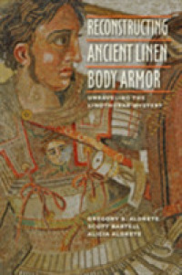 Reconstructing Ancient Linen Body Armor : Unraveling the Linothorax Mystery