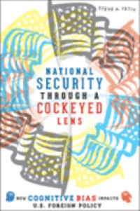 米国対外政策における認知バイアスの影響<br>National Security through a Cockeyed Lens : How Cognitive Bias Impacts U.S. Foreign Policy