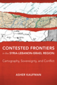 Contested Frontiers in the Syria-Lebanon-Israel Region : Cartography, Sovereignty, and Conflict
