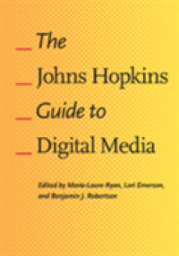デジタル・メディア：ジョンス・ホプキンズ・ガイド<br>The Johns Hopkins Guide to Digital Media