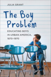 The Boy Problem : Educating Boys in Urban America, 1870-1970