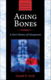 Aging Bones : A Short History of Osteoporosis (Johns Hopkins Biographies of Disease)