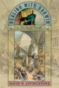 Dealing with Darwin : Place, Politics, and Rhetoric in Religious Engagements with Evolution (Medicine, Science, and Religion in Historical Context)