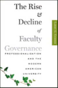 The Rise and Decline of Faculty Governance : Professionalization and the Modern American University