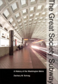 The Great Society Subway : A History of the Washington Metro (Creating the North American Landscape)