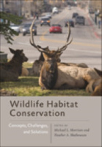 野生生物生息域保全<br>Wildlife Habitat Conservation : Concepts, Challenges, and Solutions (Wildlife Management and Conservation)