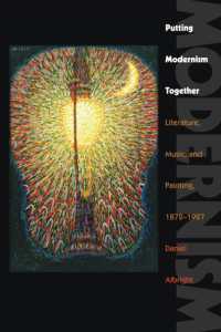 モダニズム文学・音楽・絵画の全体史1872-1927年<br>Putting Modernism Together : Literature, Music, and Painting, 1872-1927 (Hopkins Studies in Modernism)
