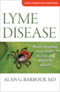 Lyme Disease : Why It's Spreading, How It Makes You Sick, and What to Do about It (A Johns Hopkins Press Health Book)