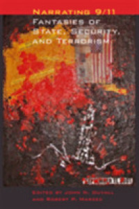Narrating 9/11 : Fantasies of State, Security, and Terrorism (A Modern Fiction Studies Book)