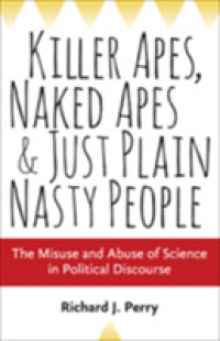 Killer Apes, Naked Apes, and Just Plain Nasty People : The Misuse and Abuse of Science in Political Discourse