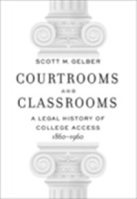 Courtrooms and Classrooms : A Legal History of College Access, 1860-1960