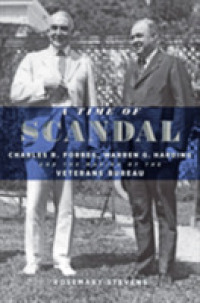 A Time of Scandal : Charles R. Forbes, Warren G. Harding, and the Making of the Veterans Bureau