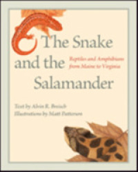 The Snake and the Salamander : Reptiles and Amphibians from Maine to Virginia