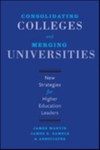 Consolidating Colleges and Merging Universities : New Strategies for Higher Education Leaders