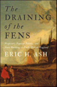 The Draining of the Fens : Projectors, Popular Politics, and State Building in Early Modern England (Johns Hopkins Studies in the History of Technology)