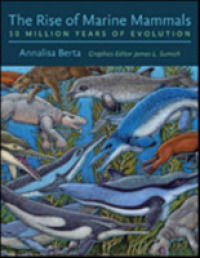 The Rise of Marine Mammals : 50 Million Years of Evolution