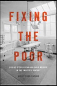 Fixing the Poor : Eugenic Sterilization and Child Welfare in the Twentieth Century