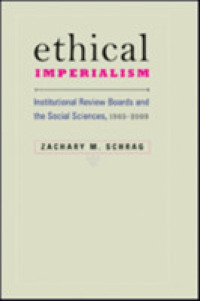 Ethical Imperialism : Institutional Review Boards and the Social Sciences, 1965-2009
